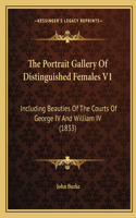 The Portrait Gallery Of Distinguished Females V1: Including Beauties Of The Courts Of George IV And William IV (1833)(English)