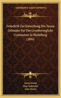 Festschrift Zur Einweihung Des Neuen Gebaudes Fur Das Grossherzogliche Gymnasium In Heidelberg (1894)