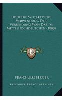 Uder Die Syntaktische Verwendung Der Verbindung Wan Daz Im Mittelhochdeutchen (1880)