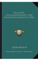 Cellulose, Celluloseprodukte, Und Kautschuksurrogate (1904)