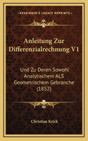 Anleitung Zur Differenzialrechnung V1: Und Zu Deren Sowohl Analytischem ALS Geometrischem Gebranche (1852)
