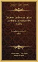 Discursos Leidos Ante La Real Academia de Medicina de Madrid
