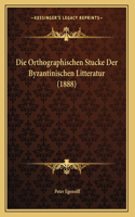 Die Orthographischen Stucke Der Byzantinischen Litteratur (1888)