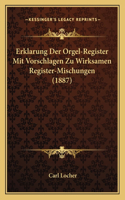 Erklarung Der Orgel-Register Mit Vorschlagen Zu Wirksamen Register-Mischungen (1887)