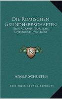 Die Romischen Grundherrschaften: Eine Agrarhistorische Untersuchung (1896)