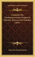 Geschichte Der Churhannoverschen Truppen In Gibraltar, Minorca Und Ostindien (1845)