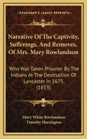 Narrative Of The Captivity, Sufferings, And Removes, Of Mrs. Mary Rowlandson