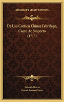 De Usu Corticis Chinae Febrifugo, Cauto Ac Suspecto (1713)