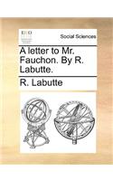 A Letter to Mr. Fauchon. by R. Labutte.