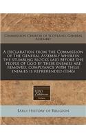 A Declaration from the Commission of the General Assembly Wherein the Stumblng Blocks Laid Before the People of God by Their Enemies Are Removed, Complyance with These Enemies Is Reprehended (1646)