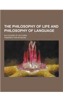 The Philosophy of Life and Philosophy of Language; In a Course of Lectures