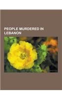 People Murdered in Lebanon: Ali Hassan Salameh, Bachir Gemayel, Conrad of Montferrat, Rafic Hariri, Pierre Amine Gemayel, Samir Kassir, Rashid Kar