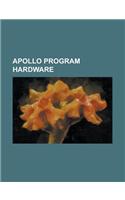 Apollo Program Hardware: Apollo-Skylab A7l, Apollo (Spacecraft), Apollo Abort Guidance System, Apollo Command-Service Module, Apollo Docking Me(English)