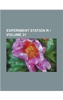 Experiment Station R (Volume 31)