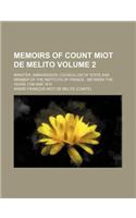 Memoirs of Count Miot de Melito Volume 2; Minister, Ambassador, Councillor of State and Member of the Institute of France Between the Years 1788 and 1815: (English)