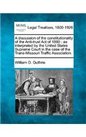 Discussion of the Constitutionality of the Anti-Trust Act of 1890