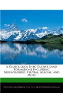 A Closer Look Into Earth's Land Formations Including Mountainous, Fluvial, Glacial, and More: (English)