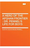 A Hero of the Afghan Frontier: Dr. Pennel's Life for Boys(English)