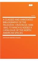 A Classed and Annotated Bibliography of the Paleozoic Crustacea 1698-1892, to Which Is Added a Catalogue of the North American Species