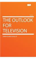 The Outlook for Television