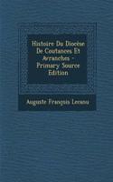 Histoire Du Diocese de Coutances Et Avranches - Primary Source Edition