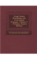 Vingt Suites D'Orchestre Du Xviie Siecle Francais, Volume 1 - Primary Source Edition