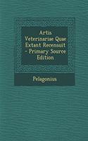 Artis Veterinariae Quae Extant Recensuit - Primary Source Edition