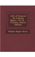 Life of General Sir Charles Napier, G.C.B. - Primary Source Edition