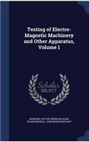 Testing of Electro-Magnetic Machinery and Other Apparatus, Volume 1
