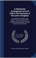A Systematic Arrangement of Lord Coke's First Institute of the Laws of England: On the Plan of Sir Matthew Hale's Analysis; With the Annotations of Mr. Hargrave, Lord Chief Justice Hale, and Lord Chancellor Nottingham; and a New