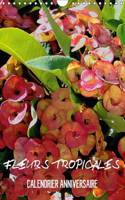Fleurs Tropicales / Calendrier Anniversaire: La Splendeur des Fleurs Tropicales Magnifiques dans Leur Habitat Naturel(Calvendo Nature)