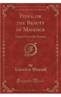 Fides, or the Beauty of Mayence, Vol. 1 of 3: Adapted from the German (Classic Reprint): Adapted from the German (Classic Reprint)