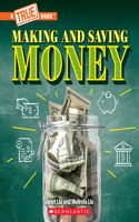 Making and Saving Money: Jobs, Taxes, Inflation... and Much More! (a True Book: Money)