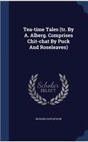 Tea-time Tales (tr. By A. Alberg. Comprises Chit-chat By Puck And Roseleaves)