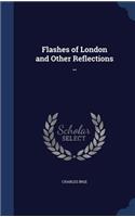 Flashes of London and Other Reflections ..: (English)
