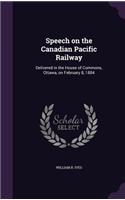 Speech on the Canadian Pacific Railway: Delivered in the House of Commons, Ottawa, on February 8, 1884(English)