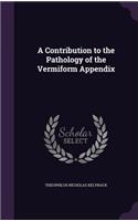 Contribution to the Pathology of the Vermiform Appendix