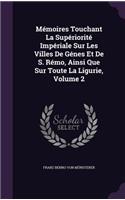 Memoires Touchant La Superiorite Imperiale Sur Les Villes de Genes Et de S. Remo, Ainsi Que Sur Toute La Ligurie, Volume 2