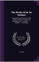 The Works Of M. De Voltaire: Translated From The French. With Notes, Historical, Critical, And Explanatory. By T. Francklin, ... T. Smollett, ... And Others