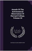 Annals Of The Astronomical Observatory Of Harvard College, Volume 26: (English)