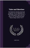 Tales and Sketches: The Shepherd's Calendar (Continued) Emigration. the Two Highlanders. the Watchmaker. a Story of the Forty-Six. a Tale of the Martyrs. Adam Scott. th