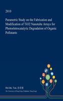 Parametric Study on the Fabrication and Modification of Tio2 Nanotube Arrays for Photoeletrocatalytic Degradation of Organic Pollutants: (English)