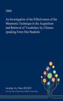 An Investigation of the Effectiveness of the Mnemonic Technique in the Acquisition and Retrieval of Vocabulary by Chinese-Speaking Form One Students: (English)