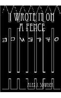I Wrote it on A Fence