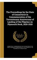 Proceedings by the State of Connecticut in Commemoration of the Tercentenary Anniversary of Landing of the Pilgrims on Plymouth Rock, 1620-1920