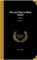 The Last Days of Mary Stuart: A Novel; Volume 1