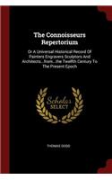 The Connoisseurs Repertorium: Or a Universal Historical Record of Painters Engravers Sculptors and Architects...From...the Twelfth Century to the Present Epoch