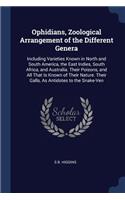 Ophidians, Zoological Arrangement of the Different Genera: Including Varieties Known in North and South America, the East Indies, South Africa, and Australia. Their Poisons, and All That Is Known of Their Na