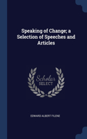 Speaking of Change; a Selection of Speeches and Articles