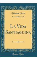 La Vida Santiaguina (Classic Reprint)